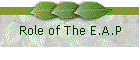 Role of The E.A.P